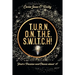 T.U.R.N. O.N. T.H.E. S.W.I.T.C.H!: Find a Passion and Obsess about it!