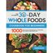 The Ultimate 30-Day Whole Foods Cookbook for Beginners: 1000 Days Quickly & Healthy Recipes and 4-Week Meal Plan to Help You Start Whole Foods