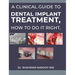 A clinical guide to dental implant treatment, how to do it right.