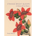 Strange Bright Blooms: A History of Cut Flowers