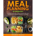 Meal Planning for Beginners: The Healthy Meal Prep Cookbook with 80+ Quick and Easy Recipes, Weekly Plans and Ready-to-Go Meals