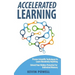 Accelerated Learning: Proven Scientific Techniques to Learn Absolutely Anything: Unlock Your Hidden Potential for Unlimited Memory
