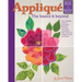 Applique: The Basics & Beyond, Second Revised & Expanded Edition: The Complete Guide to Successful Machine and Hand Techniques with Dozens of Designs
