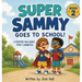 Super Sammy Goes To School: Book 2 (A Positive Tale About Type 1 Diabetes)