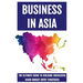 Business In Asia: The Ultimate Guide To Building Successful Asian Market Entry Strategies: Techniques For Business Success In Asia