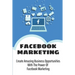 Facebook Marketing: Create Amazing Business Opportunities With The Power Of Facebook Marketing: Create Contests And Events On Facebook