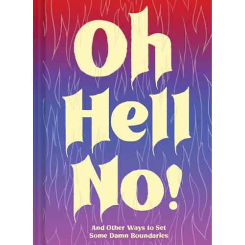 Oh Hell No: And Other Ways to Set Some Damn Boundaries