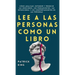 Lee a las personas como un libro: Cómo analizar, entender y predecir las emociones, los pensamientos, las intenciones y los comportamientos de las per