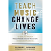 Teach Music Change Lives: 12 Keys to Unlock The Ultimate Music Teachers Success Strategies