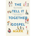 The Tell-It-Together Gospel: Mark: Bible Translation by Paula Gooder; Interactive Storytelling Tips by Bob Hartman