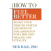How to Feel Better: Boost Your Immune System and Reduce Inflammation for Lifelong Health and Vitality