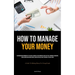 How To Manage Your Money: An Engrossing Reminder Of The Ways In Which A Relationship Can Be Settled, Improved, Managed, And Balanced Between Couples W