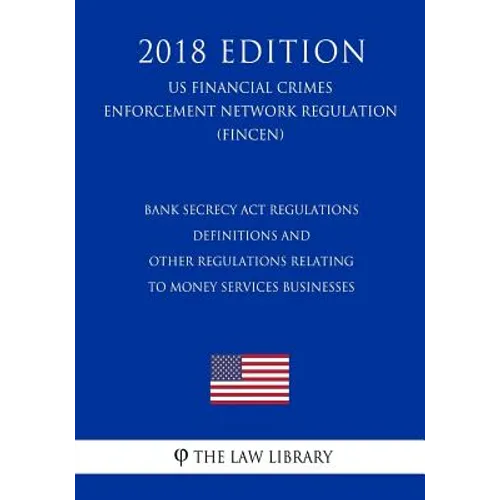 Bank Secrecy Act Regulations - Definitions and Other Regulations Relating to Money Services Businesses (US Financial Crimes Enforcement Network Regula