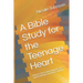 A Bible Study for the Teenage Heart: How to Overcome Hopelessness and Find Hope in Today's World
