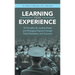 Learning from Experience: 50 Principles for Leading People and Managing Programs Through Trials, Tribulations, and Successes