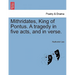 Mithridates, King of Pontus. a Tragedy in Five Acts, and in Verse.