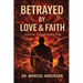 Betrayed by Love & Faith: A Journey Through Broken Trust