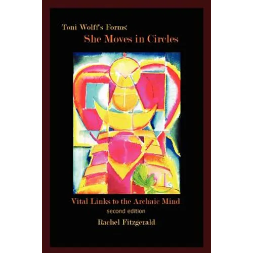 Toni Wolff's Forms: She Moves in Circles: Vital Links to the Archaic Mind