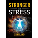 Stronger By Stress: Adapt to Beneficial Stressors to Improve Your Health and Strengthen the Body