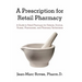A Prescription for Retail Pharmacy: A Guide to Retail Pharmacy for Patients, Doctors, Nurses, Pharmacists, and Pharmacy Technicians