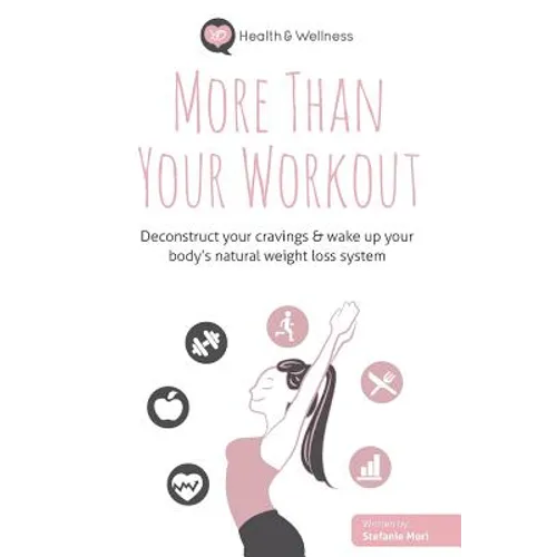 More Than Your Workout: Deconstruct your cravings & wake up your body's natural weight loss system