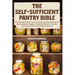 The Self-Sufficient Pantry Bible: The Ultimate Guide to Canning, Preserving & Food Storage for Homesteaders & Preppers Master Water Bath & Pressure Ca