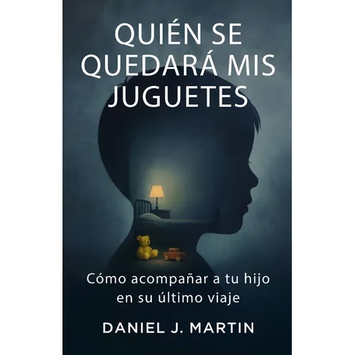 Quién se quedará mis juguetes: Cómo acompañar a tu hijo en su último viaje
