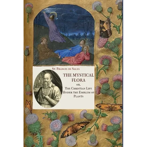 The Mystical Flora of St. Francis de Sales: The Christian Life under the Emblem of Plants