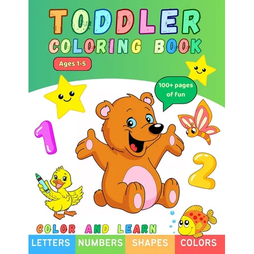 Toddler Coloring Book: Letters, Numbers, Shapes, Colors. For Toddlers, Preschoolers And School-Age Children