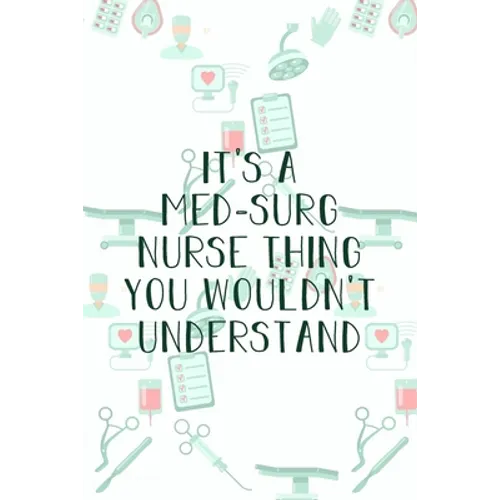 It's A Med-Surg Nurse Thing You Wouldn't Understand: Funny Nursing Theme Notebook - Includes: Quotes From My Patients and Coloring Section - Graduatio