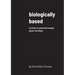 biologically based: A series of personal essays about the Body