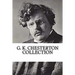 G. K. Chesterton Collection: What's Wrong with the World, Orthodoxy, and Heretics