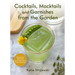 Cocktails, Mocktails, and Garnishes from the Garden: Recipes for Beautiful Beverages with a Botanical Twist (Unique Craft Cocktails)