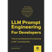 LLM Prompt Engineering For Developers: The Art and Science of Unlocking LLMs' True Potential
