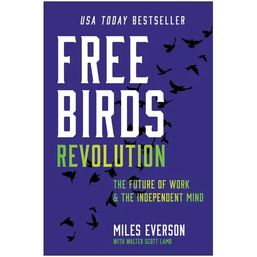 Free Birds Revolution: The Future of Work and the Independent Mind