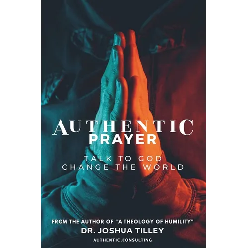Authentic Prayer: talk to God. change the world.