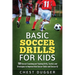 Basic Soccer Drills for Kids: 150 Soccer Coaching and Training Drills, Tactics and Strategies to Improve Kids Soccer Skills and IQ