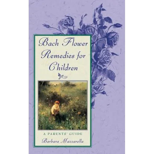 Bach Flower Remedies for Children: A Parents' Guide