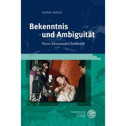 Bekenntnis Und Ambiguitat: Pierre Klossowskis Fruhwerk