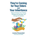 They're Coming for Your Elders and Your Inheritance: Ways to Protect Your Family, Mitigate the Damage, and Change the System