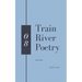 Train River Poetry: Summer 2021
