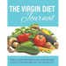 The Virgin Diet Journal: Track Your Progress See What Works: A Must for Anyone on the Virgin Diet