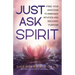 Just Ask Spirit: Free Your Emotions to Energize Intuition and Discover Purpose
