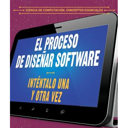 El Proceso de Diseñar Software: Inténtalo Una Y Otra Vez (the Software Design Process: Try, Try Again)