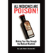 All Medicines Are Poison!: Making Your Way through the Medical Minefield