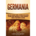 Germania: Una Guía Fascinante sobre la Historia de una Región de Europa Donde Dominaban las Tribus Germánicas y Cómo se Transformó en Alemania