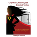 Confidence, Lipstick and Criminal Justice: A Guide For College Women Starting In Criminal Justice