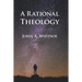 A Rational Theology: As Taught by The Church of Jesus Christ of Latter-day Saints
