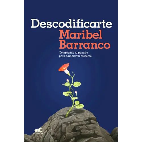 Descodificarte: Comprende Tu Pasado Para Cambiar Tu Presente / Decode Yourself: Understand Your Past and Change Your Present