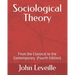 Sociological Theory: From the Classical to the Contemporary